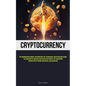 Cryptocurrency: The Comprehensive Manual For Harnessing The Technological Revolution And Acquire The Knowledge Of Engaging In Metaverse Investments, N - Paperback