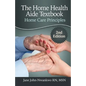 The Home Health Aide Textbook: Home Care Principles - Paperback