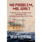 No Problem, Mr. Walt: A Memoir of Loss, Building a Boat, Rebuilding a Life, and Rediscovering Marco Polo's China - Paperback