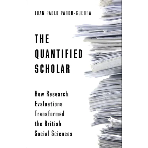 The Quantified Scholar: How Research Evaluations Transformed the British Social Sciences - Paperback