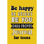 Be Happy Be Bright Be You: Daily Prompt Journal for Teens Boys, Creative Writing for Happiness, Self-Confidence and Self-Discovery, Fun Libs - Paperback