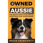 Owned by an Aussie: True Stories About Living With an Australian Shepherd - Hardcover