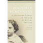 Invisible Blackness: A Louisiana Family in the Age of Racial Passing - Hardcover