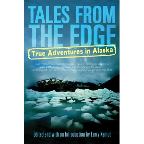Tales from the Edge: True Adventures in Alaska - Paperback
