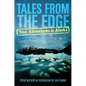 Tales from the Edge: True Adventures in Alaska - Paperback
