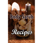 Body Scrub Recipes: Natural Skin And Body Care Book - Paperback