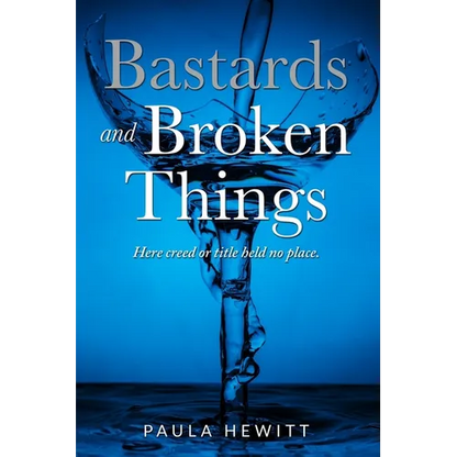 Bastards and Broken Things: Here creed or title held no place - Paperback