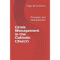 Crisis Management in the Catholic Church: Principles and best practices - Paperback