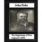 The Beginnings of New England (1889), by John Fiske (philosopher) - Paperback