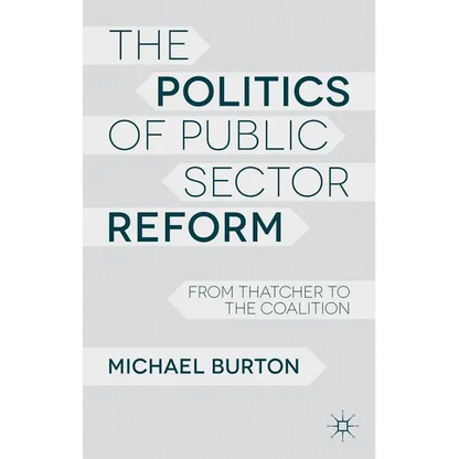 The Politics of Public Sector Reform: From Thatcher to the Coalition - Paperback