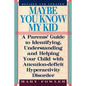 Maybe You Know My Kid 3rd Edition: A Parent's Guide to Identifying, Understanding, and Helping Your Child With Att ention Deficit Hyperactivity Disord - Paperback
