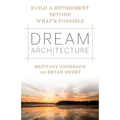 Dream Architecture: Build a Retirement Beyond What's Possible - Paperback