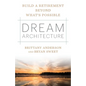 Dream Architecture: Build a Retirement Beyond What's Possible - Paperback