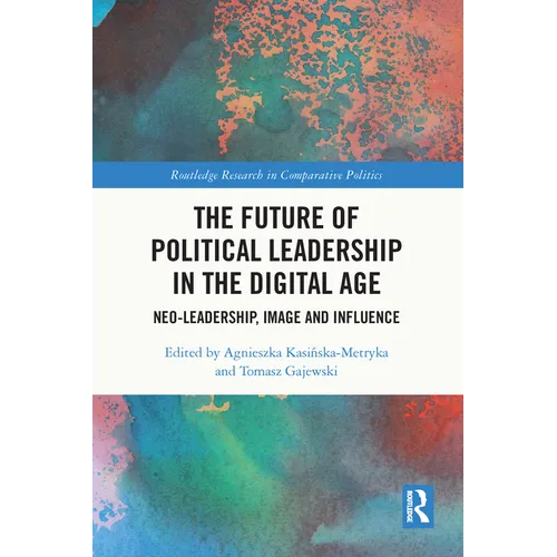 The Future of Political Leadership in the Digital Age: Neo-Leadership, Image and Influence - Paperback