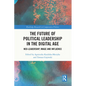 The Future of Political Leadership in the Digital Age: Neo-Leadership, Image and Influence - Paperback