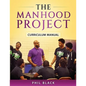 The Manhood Project: Curriculum Manual - Paperback