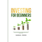 Investing for Beginners: Minimize Risk, Maximize Returns, Grow Your Wealth, and Achieve Financial Freedom Through The Stock Market, Index Funds - Paperback