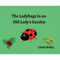 The Ladybugs in an Old Lady's Garden - Hardcover