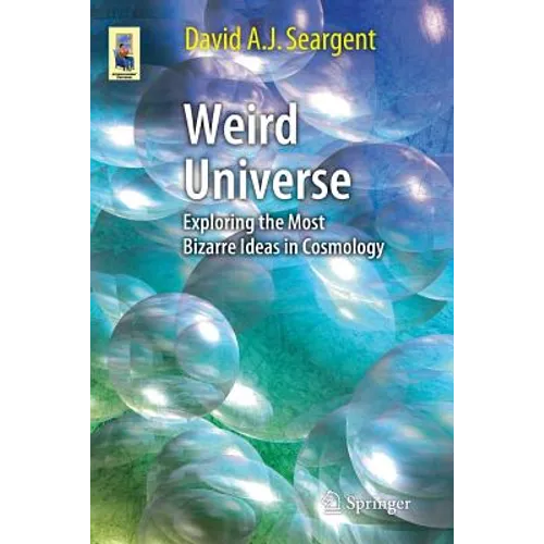 Weird Universe: Exploring the Most Bizarre Ideas in Cosmology - Paperback