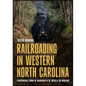 Railroading in Western North Carolina - Paperback