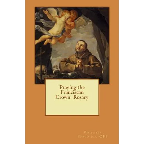 Praying the Franciscan Crown Rosary - Paperback