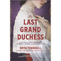 The Last Grand Duchess: A Novel of Olga Romanov, Imperial Russia, and Revolution - Paperback