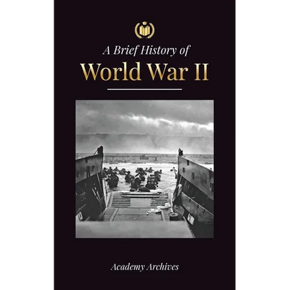 The Brief History of World War 2: The Rise of Adolf Hitler, Nazi Germany and the Third Reich, Allied Forces, and the Battles from Blitzkriegs to Atom - Paperback