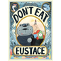 Don't Eat Eustace - Hardcover
