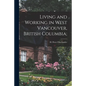 Living and Working in West Vancouver, British Columbia; - Paperback