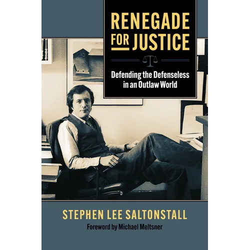 Renegade for Justice: Defending the Defenseless in an Outlaw World - Paperback