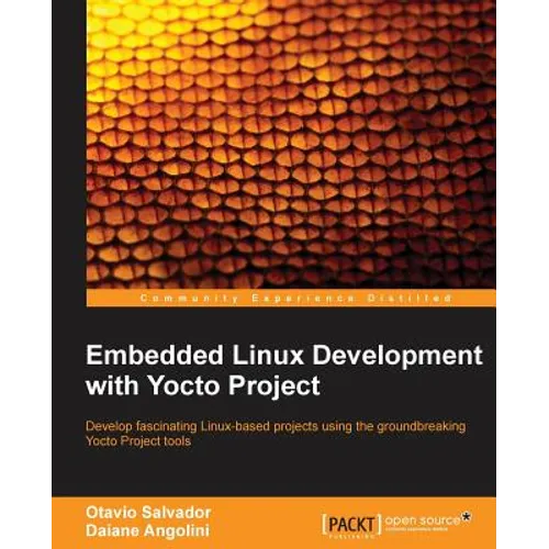 Embedded Linux Development with Yocto Project: Develop fascinating Linux-based projects using the groundbreaking Yocto Project tools - Paperback
