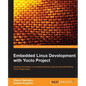 Embedded Linux Development with Yocto Project: Develop fascinating Linux-based projects using the groundbreaking Yocto Project tools - Paperback