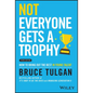 Not Everyone Gets a Trophy: How to Bring Out the Best in Young Talent - Hardcover