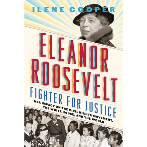 Eleanor Roosevelt, Fighter for Justice: Her Impact on the Civil Rights Movement, the White House, and the World - Hardcover