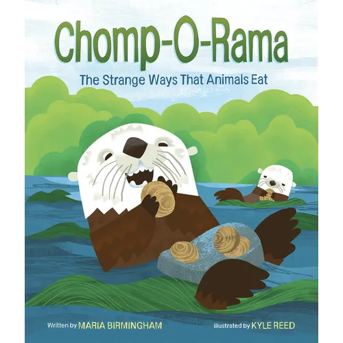 Chomp-O-Rama: The Strange Ways That Animals Eat - Hardcover