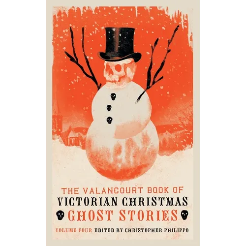 The Valancourt Book of Victorian Christmas Ghost Stories, Volume 4 - Paperback