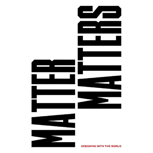 Matter Matters: Designing with the World - Paperback