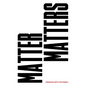 Matter Matters: Designing with the World - Paperback