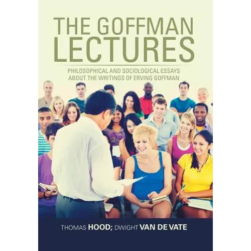 The Goffman Lectures: Philosophical and Sociological Essays About the Writings of Erving Goffman - Hardcover