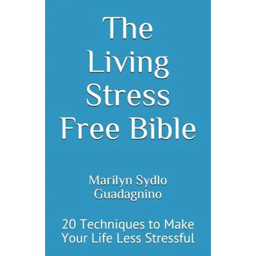 The Living Stress Free Bible: 20 Techniques to Make Your Life Less Stressful - Paperback