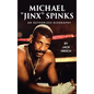 Michael "Jinx" Spinks: An Authorized Biography - Hardcover