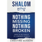 Shalom - Nothing Missing Nothing Broken: How to Be Whole in a Broken World - Hardcover