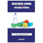 Healthful Living and Physical Fitness: Tips for health and fitness - Paperback