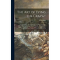 The Art of Tying the Cravat: Demonstrated in Sixteen Lessons, Including Thirty-Two Different Styles, Forming a Pocket Manual ... Preceded by a Hist - Hardcover