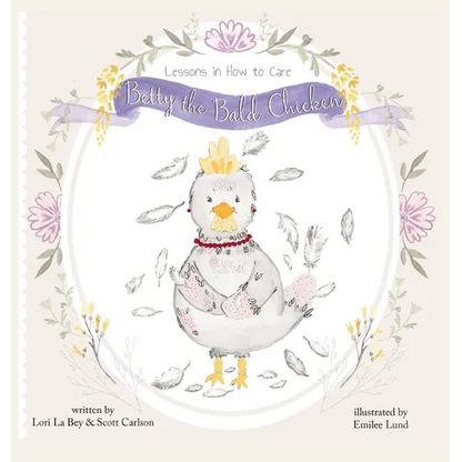 Betty the Bald Chicken: Lessons in How to Care - Hardcover