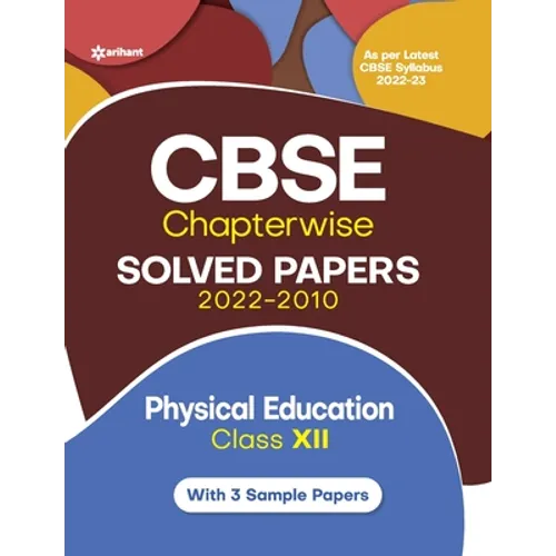 CBSE Physical education Chapterwise Solved Papers Class 12 for 2023 Exam (As per Latest CBSE syllabus 2022-23) - Paperback