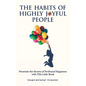 The Habits of Highly Joyful People: Penetrate the Secrets of Profound Happiness With This Little Book - Paperback