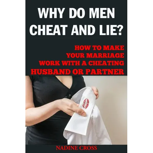 Why Do Men Cheat and Lie?: How to Make Your Marriage Work with a Cheating Husband or Partner - Paperback