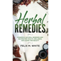 Herbal Remedies: Powerful Natural Remedies and Recipes for Health, Wellness, Anti-aging and Beauty - Hardcover