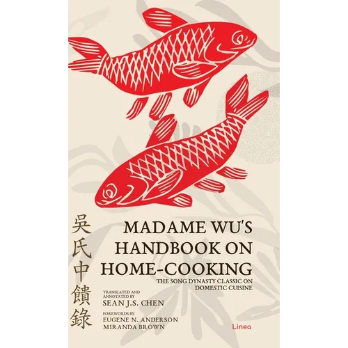 Madame Wu's Handbook on Home-Cooking: The Song Dynasty Classic on Domestic Cuisine - Hardcover